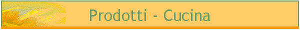 Prodotti - Cucina