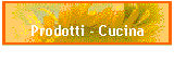 Prodotti - Cucina